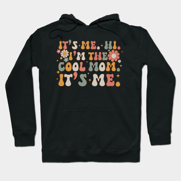 It's me hi I'm the cool mom it's me, mother's day gifts Hoodie by Jason Smith